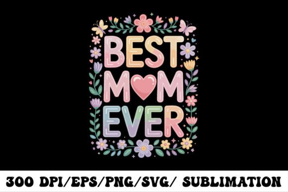 Best Mom Ever Floral Typography Shirt: A Versatile Graphic Design Asset for Small Business Branding