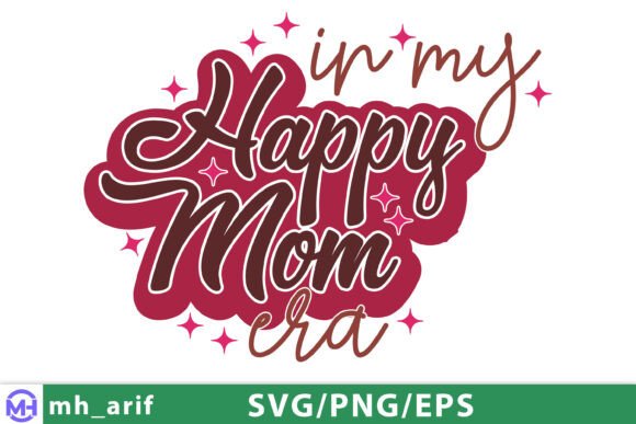 In My Happy Mom Era Mother’s Day SVG PNG – A Graphic Design Asset for T-Shirt Designs and Blogs