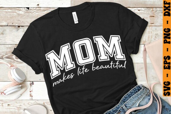 MOM MAKES LIFE BEAUTIFUL Svg: A Versatile Graphic for Small Business Branding
