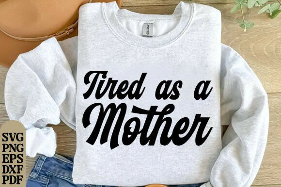 Tired As a Mother SVG PNG, Floral Mom – A Graphic Design Asset for Heartfelt Branding