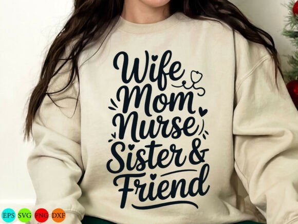 Wife Mom Nurse Sister Friend Svg: A Versatile Graphic Design Asset for T-Shirt Designs